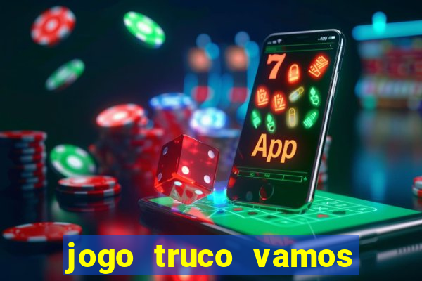 jogo truco vamos paga mesmo